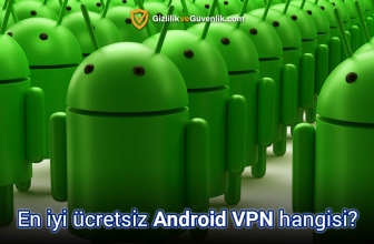 Android için en iyi ücretsiz VPN hangisi?