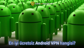 Android için en iyi ücretsiz VPN hangisi?