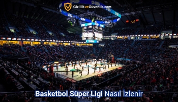 Basketbol Süper Ligi Canlı Nasıl İzlenir? (2025 Tam Rehber)