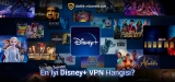 Disney+ İçin En İyi VPN Seçenekleri