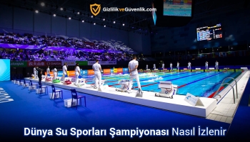 Ücretsiz Dünya Su Sporları şampiyonası Nasıl izlenir? (2026 Rehber)
