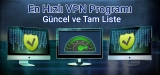 En Hızlı VPN Sağlayıcıları Tam Liste 2025