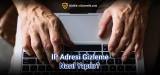 IP Adresi Gizleme Nasıl Yapılır?