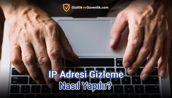 IP Adresi Gizleme Nasıl Yapılır?