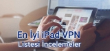 Güncel iOS iPad İçin VPN Sağlayıcılar Listesi 2025