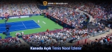 Ücretsiz Kanada Açık Tenis Nasıl izlenir? (2025 Tam Rehber)