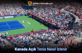 Ücretsiz Kanada Açık Tenis Nasıl izlenir? (2025 Tam Rehber)