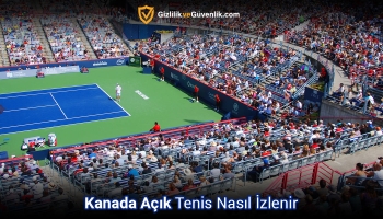 Ücretsiz Kanada Açık Tenis Nasıl izlenir? (2025 Tam Rehber)
