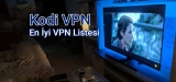 Kodi İçin En İyi VPN Listesi 2025