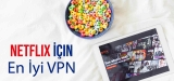 2025 Netflix İçin VPN, Hangi VPN En İyisi?