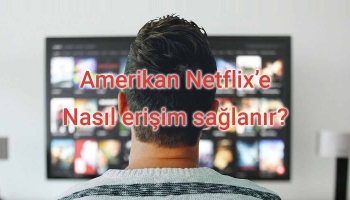 Amerikan Netflix nasıl serbest erişim sağlanır?