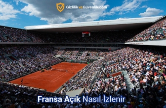 Fransa Açık (Roland Garros) 2025 Ücretsiz Nasıl İzlenir?