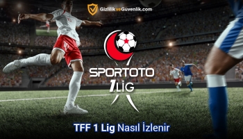 TFF 1. Lig Nasıl İzlenir? (2025 Rehberi)