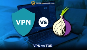TOR vs VPN Karşılaştırması 2026