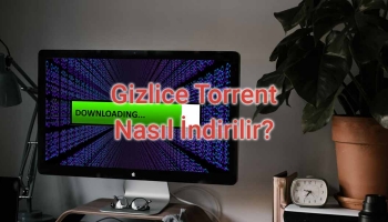 Torrent indir. Gizlice Torrent Nasıl İndirilir? İşte kolay adımlarla yöntemi!