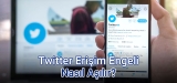 Twitter Erişim Sorunu Nasıl Çözülür?