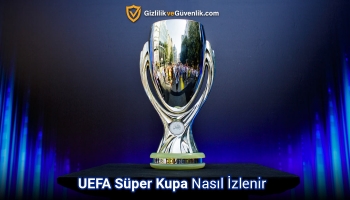Ücretsiz UEFA Süper Kupası Canlı Nasıl İzlenir (2025 Rehberi)